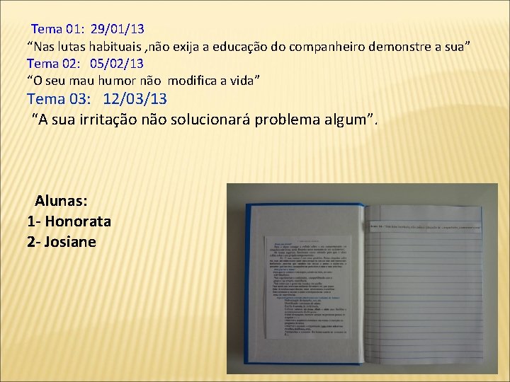 Tema 01: 29/01/13 “Nas lutas habituais , não exija a educação do companheiro demonstre
