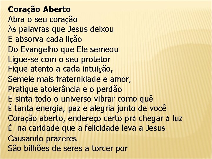 Coração Aberto Abra o seu coração Às palavras que Jesus deixou E absorva cada
