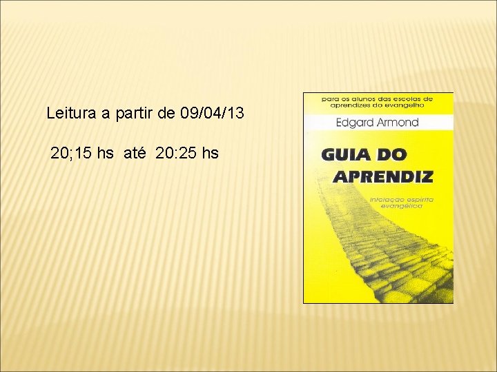 Leitura a partir de 09/04/13 20; 15 hs até 20: 25 hs 