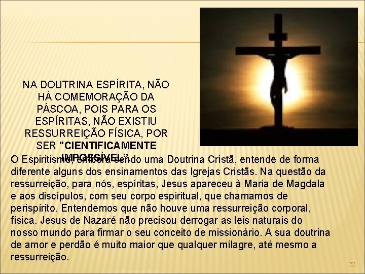 NA DOUTRINA ESPÍRITA, NÃO HÁ COMEMORAÇÃO DA PÁSCOA, POIS PARA OS ESPÍRITAS, NÃO EXISTIU