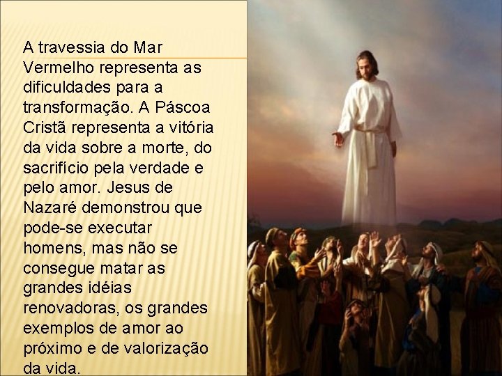 A travessia do Mar Vermelho representa as dificuldades para a transformação. A Páscoa Cristã