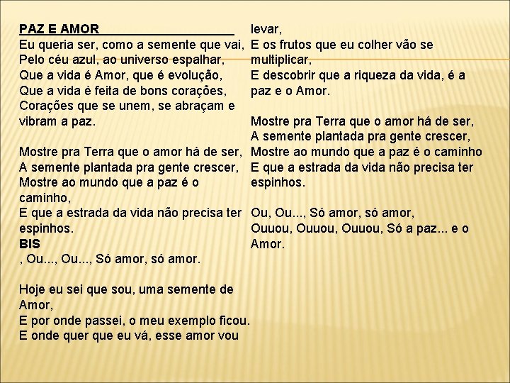 PAZ E AMOR levar, Eu queria ser, como a semente que vai, E os