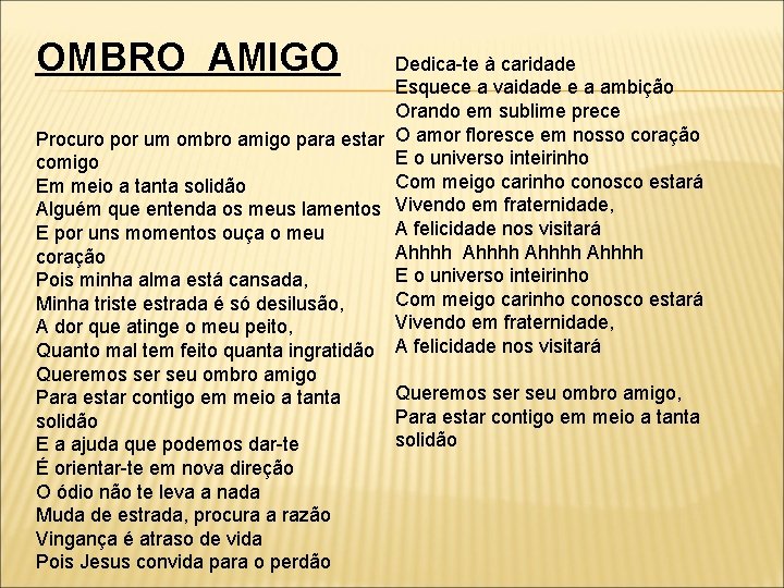 OMBRO AMIGO Dedica-te à caridade Esquece a vaidade e a ambição Orando em sublime
