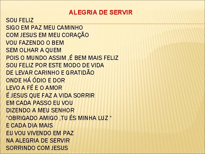 ALEGRIA DE SERVIR SOU FELIZ SIGO EM PAZ MEU CAMINHO COM JESUS EM MEU