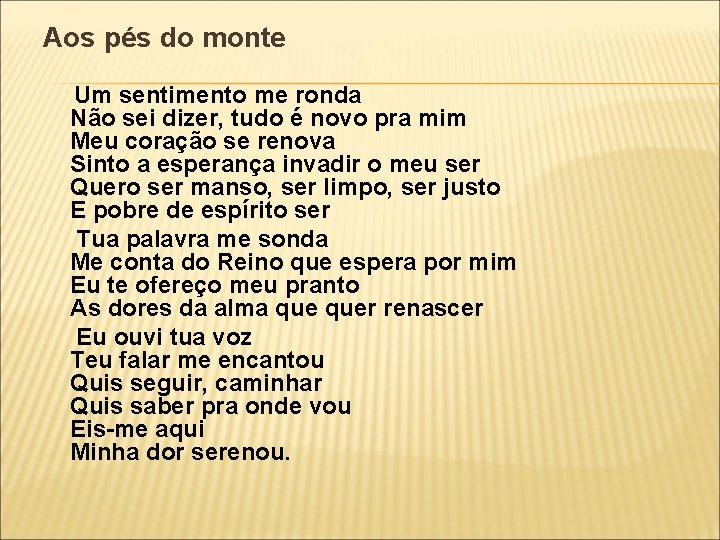 Aos pés do monte Um sentimento me ronda Não sei dizer, tudo é novo