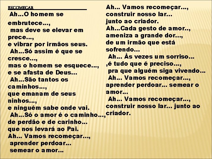 Ah. . . Vamos recomeçar. . . , construir nosso lar. . . junto