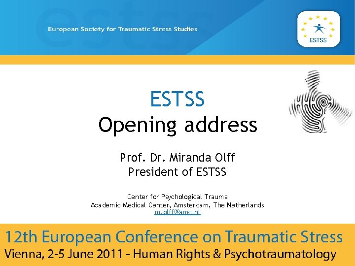 ESTSS Opening address Prof. Dr. Miranda Olff President of ESTSS Center for Psychological Trauma