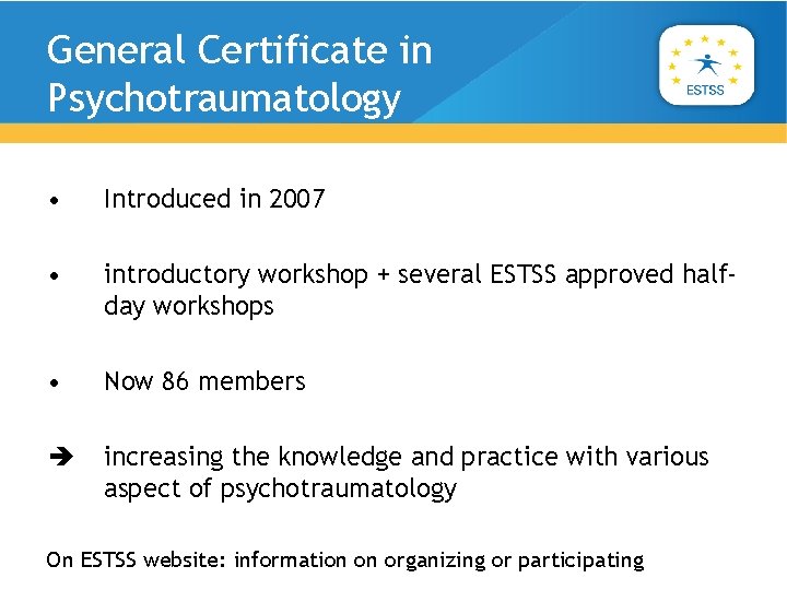 General Certificate in Psychotraumatology • Introduced in 2007 • introductory workshop + several ESTSS