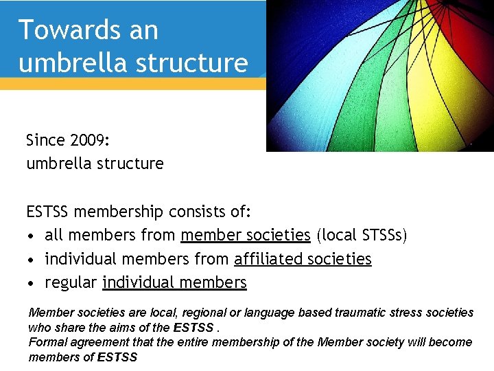 Towards an umbrella structure Since 2009: umbrella structure ESTSS membership consists of: • all