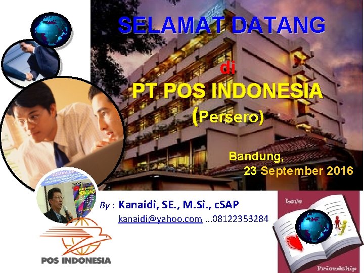 SELAMAT DATANG di PT POS INDONESIA (Persero) Bandung, 23 September 2016 By : Kanaidi,