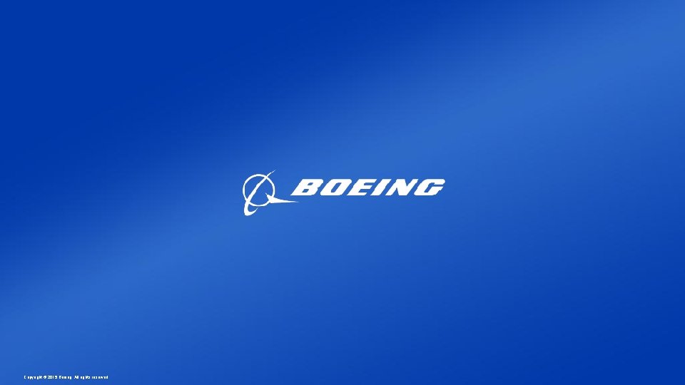 Copyright © 2015 Boeing. All rights reserved. Copyright © 2015 Boeing. All rights reserved.