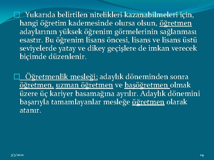 � Yukarıda belirtilen nitelikleri kazanabilmeleri için, hangi öğretim kademesinde olursa olsun, öğretmen adaylarının yüksek