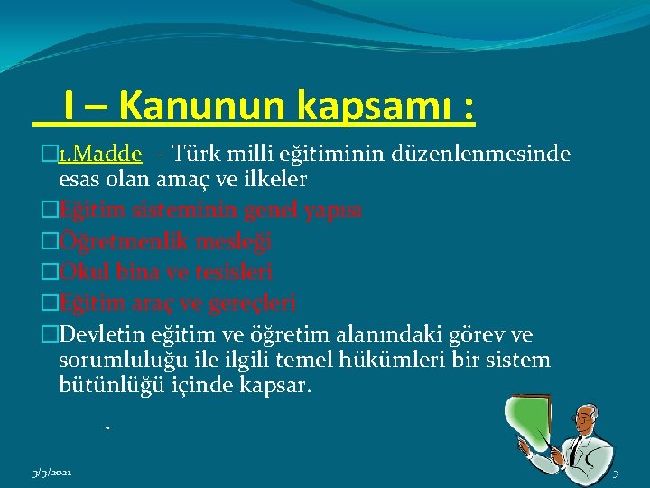  I – Kanunun kapsamı : � 1. Madde – Türk milli eğitiminin düzenlenmesinde