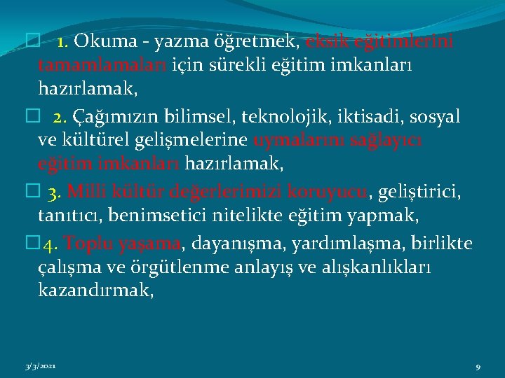 � 1. Okuma - yazma öğretmek, eksik eğitimlerini tamamlamaları için sürekli eğitim imkanları hazırlamak,