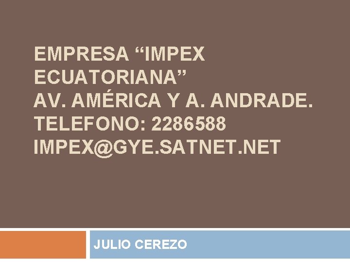 EMPRESA “IMPEX ECUATORIANA” AV. AMÉRICA Y A. ANDRADE. TELEFONO: 2286588 IMPEX@GYE. SATNET. NET JULIO