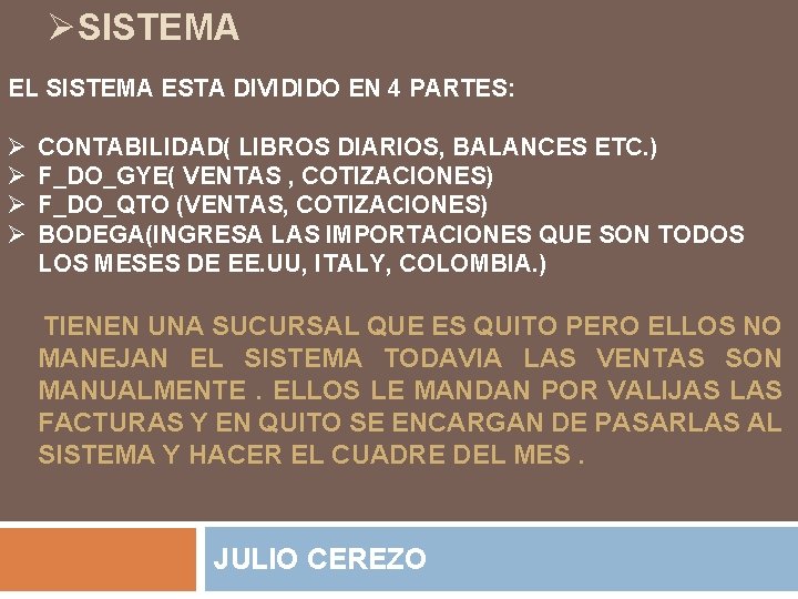 ØSISTEMA EL SISTEMA ESTA DIVIDIDO EN 4 PARTES: Ø Ø CONTABILIDAD( LIBROS DIARIOS, BALANCES