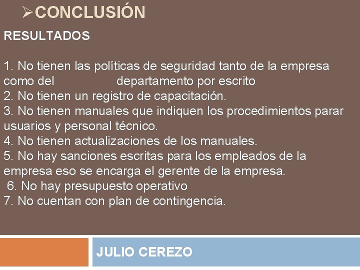 ØCONCLUSIÓN RESULTADOS 1. No tienen las políticas de seguridad tanto de la empresa como