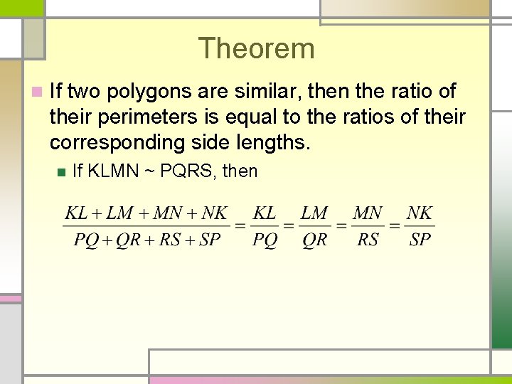 Theorem n If two polygons are similar, then the ratio of their perimeters is