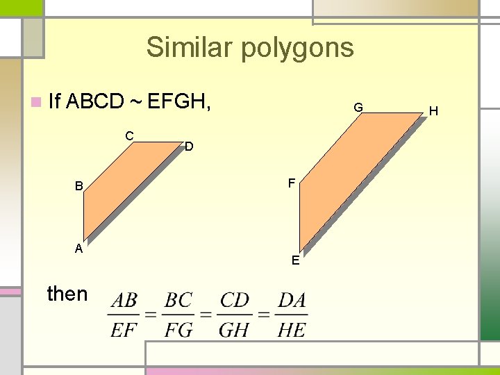 Similar polygons n If ABCD ~ EFGH, C B A then G D F