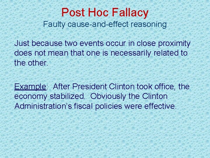 Post Hoc Fallacy Faulty cause-and-effect reasoning Just because two events occur in close proximity