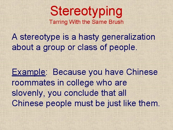 Stereotyping Tarring With the Same Brush A stereotype is a hasty generalization about a