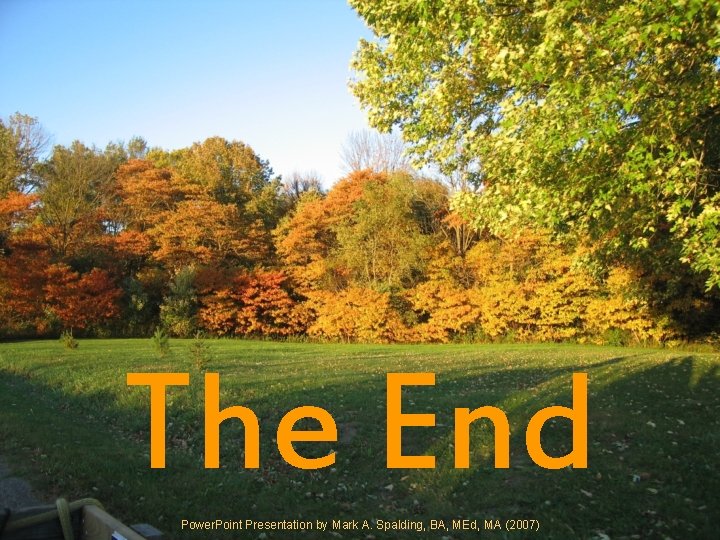 The End Power. Point Presentation by Mark A. Spalding, BA, MEd, MA (2007) 