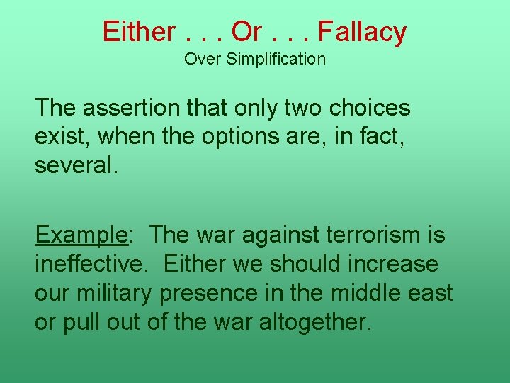 Either. . . Or. . . Fallacy Over Simplification The assertion that only two