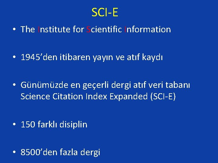 SCI-E • The Institute for Scientific Information • 1945’den itibaren yayın ve atıf kaydı