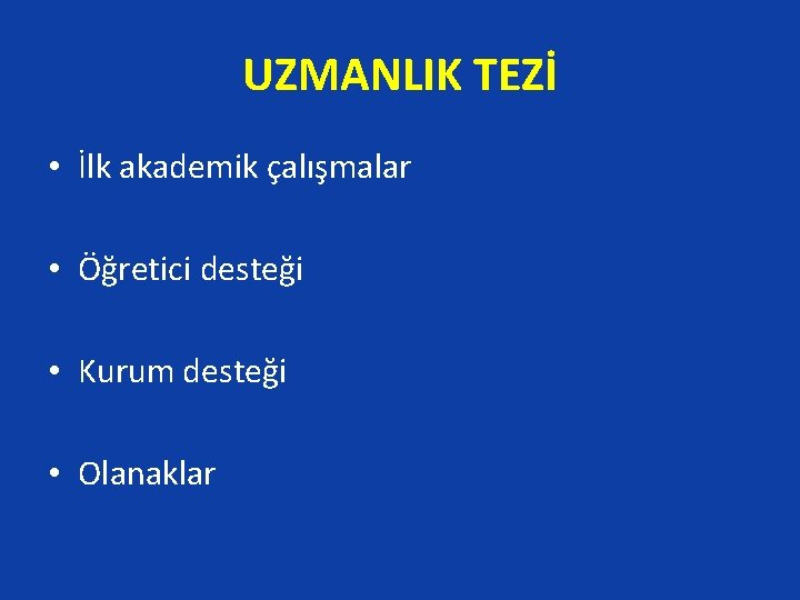 UZMANLIK TEZİ • İlk akademik çalışmalar • Öğretici desteği • Kurum desteği • Olanaklar