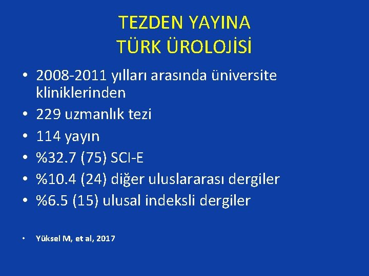 TEZDEN YAYINA TÜRK ÜROLOJİSİ • 2008 -2011 yılları arasında üniversite kliniklerinden • 229 uzmanlık