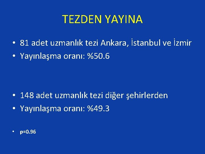 TEZDEN YAYINA • 81 adet uzmanlık tezi Ankara, İstanbul ve İzmir • Yayınlaşma oranı: