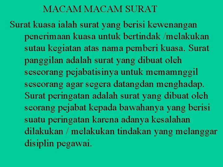 MACAM SURAT Surat kuasa ialah surat yang berisi kewenangan penerimaan kuasa untuk bertindak /melakukan