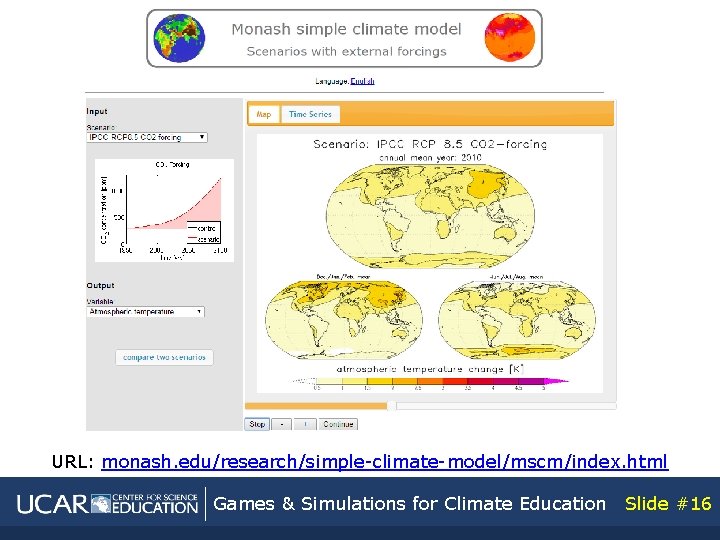 URL: monash. edu/research/simple-climate-model/mscm/index. html Games & Simulations for Climate Education Slide #16 