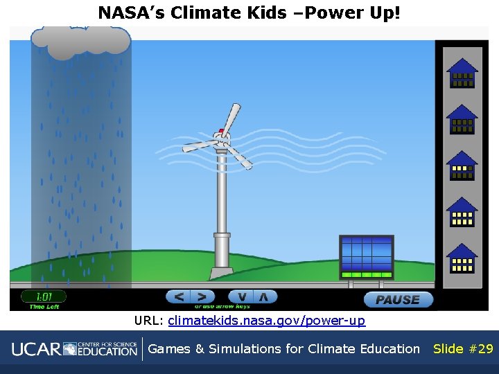 NASA’s Climate Kids –Power Up! URL: climatekids. nasa. gov/power-up Games & Simulations for Climate