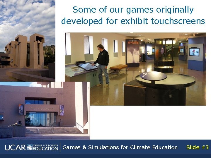 Some of our games originally developed for exhibit touchscreens Games & Simulations for Climate