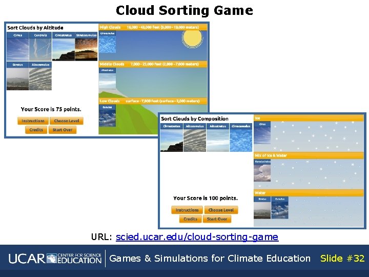 Cloud Sorting Game URL: scied. ucar. edu/cloud-sorting-game Games & Simulations for Climate Education Slide