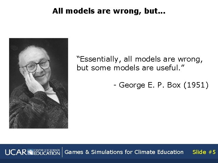 All models are wrong, but. . . “Essentially, all models are wrong, but some