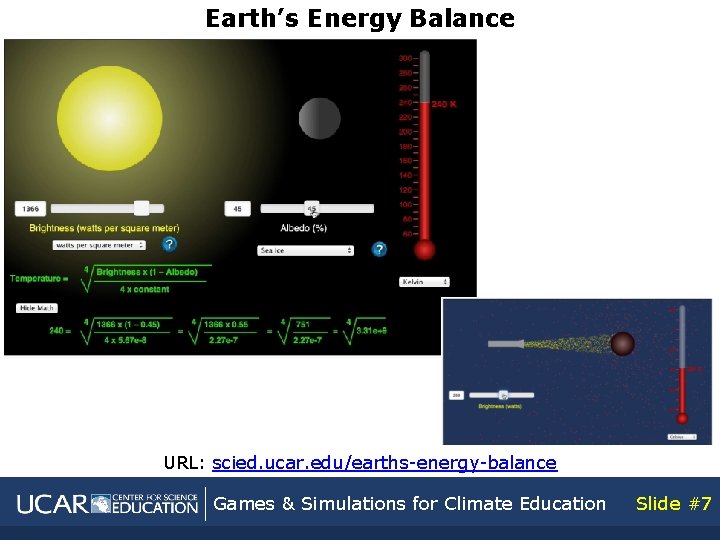 Earth’s Energy Balance URL: scied. ucar. edu/earths-energy-balance Games & Simulations for Climate Education Slide