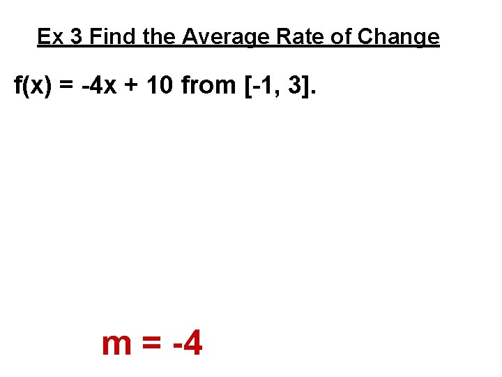 Ex 3 Find the Average Rate of Change f(x) = -4 x + 10