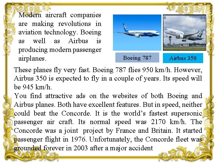 Modern aircraft companies are making revolutions in aviation technology. Boeing as well as Airbus