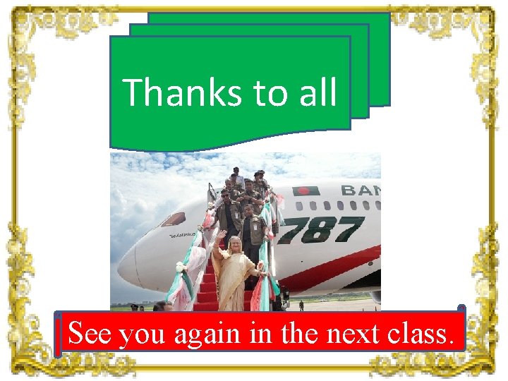 Thanks to all See you again in the next class. 