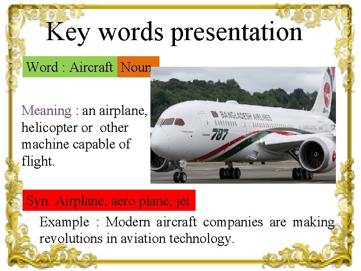 Key words presentation Word : Aircraft Noun Meaning : an airplane, helicopter or other