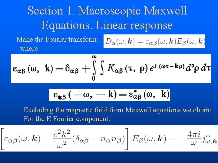 Section 1. Macroscopic Maxwell Equations. Linear response Make the Fourier transform: where Excluding the