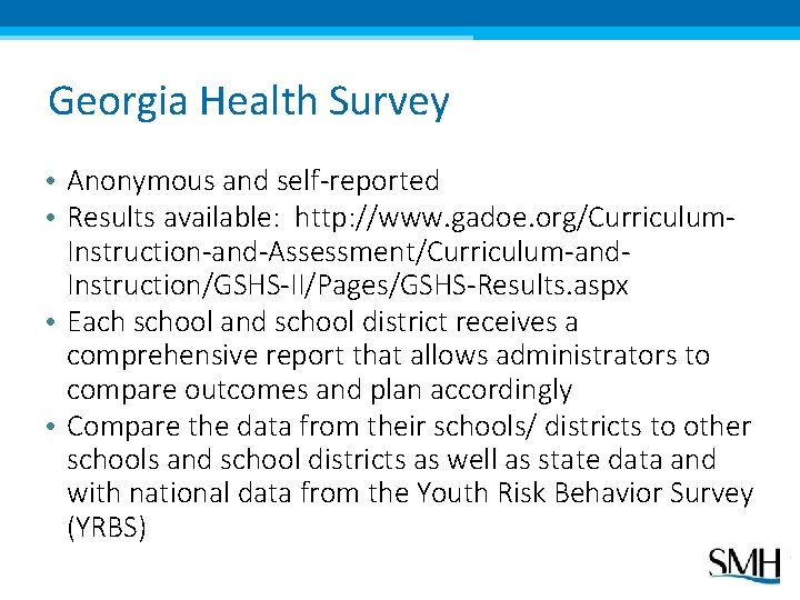 Georgia Health Survey • Anonymous and self-reported • Results available: http: //www. gadoe. org/Curriculum.
