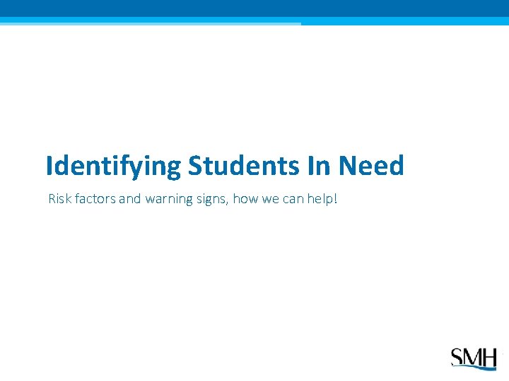 Identifying Students In Need Risk factors and warning signs, how we can help! 