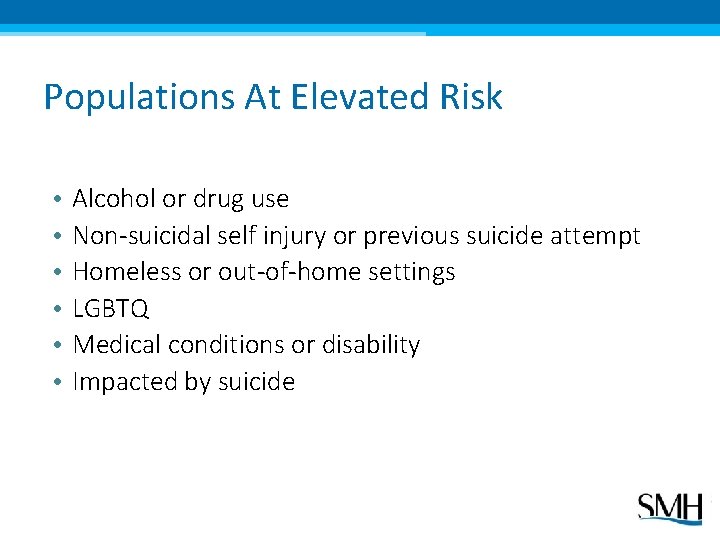 Populations At Elevated Risk • • • Alcohol or drug use Non-suicidal self injury