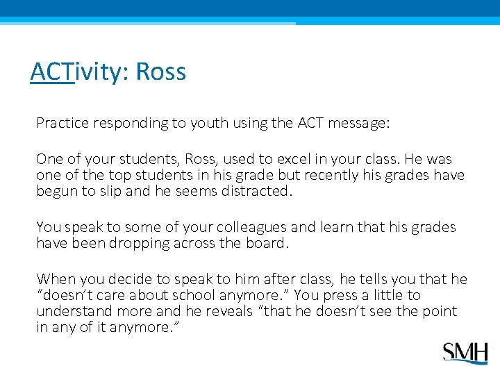 ACTivity: Ross Practice responding to youth using the ACT message: One of your students,