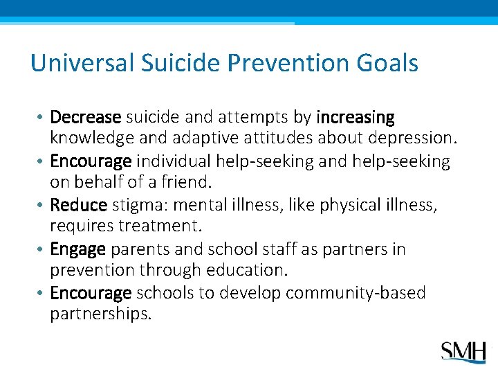 Universal Suicide Prevention Goals • Decrease suicide and attempts by increasing knowledge and adaptive