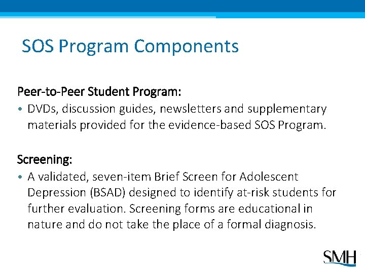 SOS Program Components Peer-to-Peer Student Program: • DVDs, discussion guides, newsletters and supplementary materials