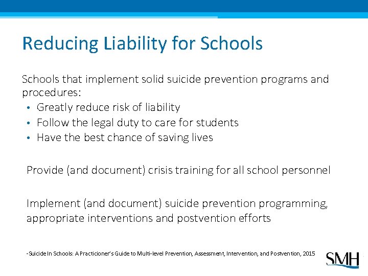 Reducing Liability for Schools that implement solid suicide prevention programs and procedures: • Greatly